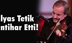 Sanatçı İlyas Tetik İntihar Etti! (İlyas Tetik Kimdir)
