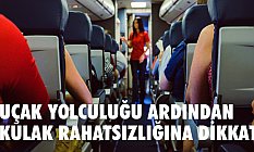 Uçak yolculukları sonrası Kulak Rahatsızlıkları