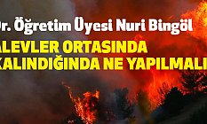 Alevler ortasında kalındığında ne yapılmalı?