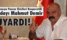 Amasya Pancar Ekicileri Kooperatifi Adayı Mahmut Demir: Uyardı!