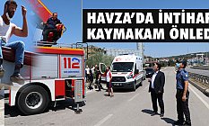 Havza'da intiharı Kaymakam Metin Yılmaz Önledi