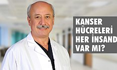 Kanser Hücreleri Her İnsanda Var mı?