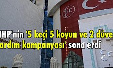 MHP'nin '5 keçi 5 koyun ve 2 düve yardım kampanyası' sona erdi