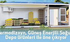 Termodizayn, Güneş Enerjili Soğuk Depo ürünleri ile öne çıkıyor