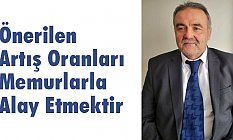 Uzunoğlu: Önerilen Artış Oranları Memurlarla Alay Etmektir