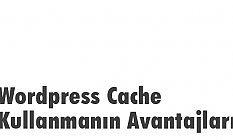 Wordpress Cache Kullanmanın Avantajları