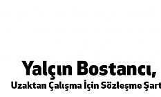 Yalçın Bostancı, Uzaktan Çalışma İçin Sözleşme Şart