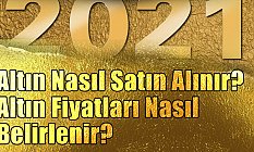 Altın Nasıl Satın Alınır? Altın Fiyatları Nasıl Belirlenir?