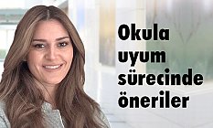 Ezgi Dokuzlu, çocuklarda Okula Uyum Sürecinde Öneriler