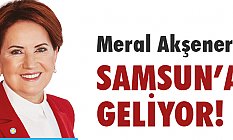 İyi Parti Genel Başkanı Meral Akşener Samsun'a Geliyor