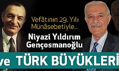 Niyâzî Yıldırım Gençosmanoğlu ve Türk Büyükleri!