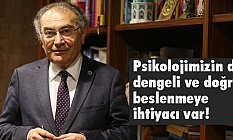 Prof. Dr. Tarhan: Psikolojimizin de Doğru beslenmeye ihtiyacı var!
