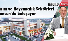 Tarım ve Hayvancılık Sektörleri Samsun'da buluşuyor