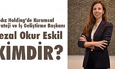 Yıldız Holding'e Üsdüzey Atama ( Fezal Okur Eskil kimdir? )