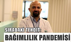 Bağımlılık Pandemisi!