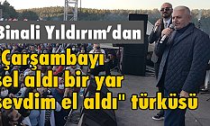 Binali Yıldırım'dan "Çarşambayı Sel Aldı Bir Yar Sevdim El Aldı" Türküsü