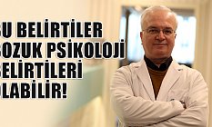Bu belirtiler, bozuk psikoloji işareti olabilir