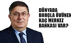 Çanakçı: Dünyada borçla övünen kaç Merkez Bankası var?