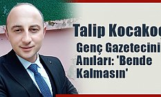 Genç Gazetecinin Anıları: 'Bende Kalmasın'