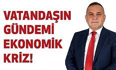 Hatipağaoğlu: Vatandaşın gündemi ekonomik kriz