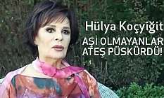 Hülya Koçyiğit; Aşı Olmayanlara Ateş Püskürdü