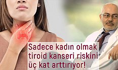 Prof. Dr. Ayşan: Kadınlarda Tiroid Kanseri Riski Üç Kat Artıyor