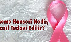 Meme Kanseri Nedir, Nasıl Tedavi Edilir?