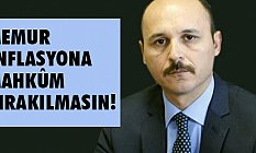Memur Enflasyona Mahkum Bırakılmasın