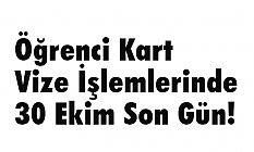 Öğrenci Kart Vize İşlemlerinde 30 Ekim Son Gün!