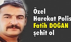 Özel Harekat Polisi Fatih Doğan Şehit Oldu