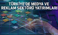 Türkiye’de Medya Ve Reklam Sektörü Yatırımları