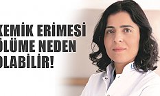 Uzm. Dr. Esra Tutal: Kemik Erimesi Ölüme Neden Olabilir!
