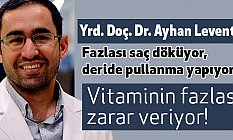 Vitaminin fazlası zarar veriyor!