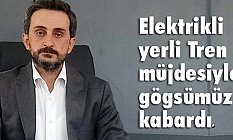 Yasin Sevgili: Elektrikli Yerli Tren Müjdesiyle Göğsümüz Kabardı