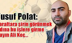 Yusuf Polat: Her kaybeden, taraftarı havaalanına mı çağıracak?