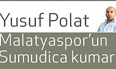 Yusuf Polat: Malatyaspor’un Sumudica kumarı!