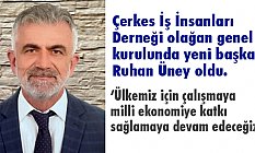 Çerkes İş İnsanları Derneği Başkanı Ruhan Üney Oldu