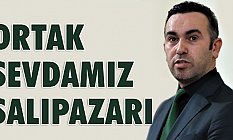 Oktay Çakır: Ortak Sevdamız Salıpazarı
