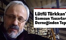 Samsun Yazarlar Derneğinden 'Lütfü Türkkan' Tepkisi