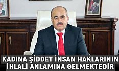 Vali Zülkif Dağlı: Kadına Şiddet İnsan Haklarının İhlali Anlamına Gelir