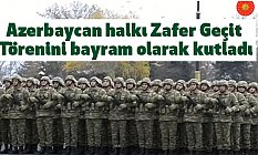 Azerbaycan halkı Zafer Geçit Törenini bayram olarak kutladı