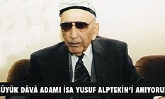 Büyük Dâvâ Adamı İsa Yusuf Alptekin’i Anıyoruz