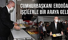 Cumhurbaşkanı Erdoğan, İşçilerle bir Araya Geldi
