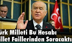 Devlet Bahçeli: Türk Milleti Bu Hesabı Zillet Faillerinden Soracaktır