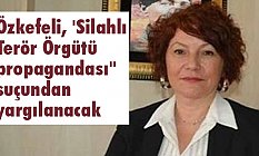 Özkefeli, 'Silahlı Terör Örgütü propagandası'' suçundan yargılanacak