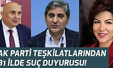 Ak Parti'den 81 ilde, Kabaş, Özkoç ve Erdoğdu'ya suç duyurusu