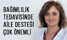 BAĞIMLILIK TEDAVİSİNDE AİLE DESTEĞİ ÇOK ÖNEMLİ