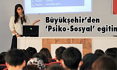 Büyükşehir’den ‘Psiko-Sosyal’ eğitim