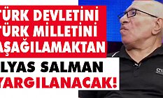 İlyas Salman Yargılanacak!