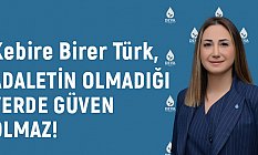 Kebire Birer Türk: Adaletin Olmadığı Yerde Güven de Olmaz